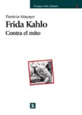 FRIDA KAHLO: CONTRA EL MITO de MAYAYO, PATRICIA 