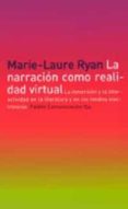LA NARRACION COMO REALIDAD VIRTUAL. LA INMERSION Y LA INTERACTIVI DAD EN LA LITERATURA Y EN LOS MEDIOS ELECTRONICOS di RYAN, MARIE-LAURE 