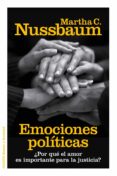 EMOCIONES POLITICAS: POR QUE EL AMOR ES IMPORTANTE PARA LA JUSTI CIA? de NUSSBAUM, MARTHA C. 