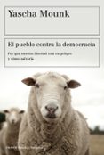 EL PUEBLO CONTRA LA DEMOCRACIA: POR QUE NUESTRA LIBERTAD ESTA EN PELIGRO Y COMO SALVARLA di MOUNK, YASCHA 