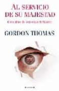 AL SERVICIO DE SU MAJESTAD: CIEN AOS DE ESPIONAJE BRITANICO de GORDON, THOMAS 