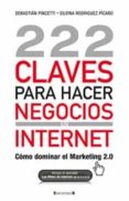 222 CLAVES PARA HACER NEGOCIOS EN INTERNET: COMO DOMINAR EL MARKE TING 2.0 de PINCETTI, SEBASTIAN 