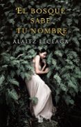 EL BOSQUE SABE TU NOMBRE de LECEAGA, ALAITZ 