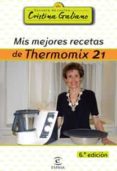 MIS MEJORES RECETAS CON THERMOMIX 21 (6 ED.) de GALIANO, CRISTINA 