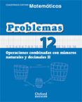 CUADERNO MATEMATICAS: PROBLEMAS 11: OPERACIONES COMBINADAS CON NU MEROS NATURALES Y DECIMALES (II) (EDUCACION PRIMARIA) di VV.AA. 