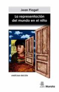 LA REPRESENTACION DEL MUNDO EN EL NIO de PIAGET, JEAN 