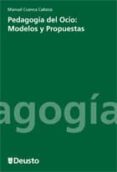 PEDAGOGIA DEL OCIO: MODELOS Y PROPUESTAS di CUENCA CABEZA, MANUEL 