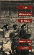 LOS ULTIMOS DIAS DE PEKIN de LOTI, PIERRE 