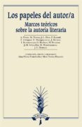 LOS PAPELES DEL AUTOR/A: MARCOS TERICOS SOBRE LA AUTORA LITERAR IA di VV.AA. 