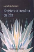 RESISTENCIA CREADORA EN IRAN de MERINERO MARTIN, MARIA JESUS 