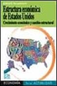 ESTRUCTURA ECONOMICA DE ESTADOS UNIDOS. CRECIMIENTO ECONOMICO Y C AMBIO ESTRUCTURAL di PALAZUELOS, ENRIQUE 