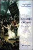 EL ULTIMO CARNAVAL: UN ENSAYO SOBRE GOYA di STOICHITA, VICTOR  CODERCH, ANNA MARIA 