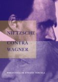 NIETZSCHE CONTRA WAGNER di NIETZSCHE, FRIEDRICH 