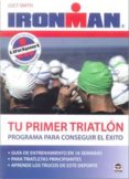 TU PRIMER TRIATLON IRONMAN: PROGRAMA PARA CONSEGUIR EL EXITO de SMITH, LUCY 