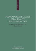 MERCADERES INGLESES EN ALICANTE EN EL SIGLO XVII de MARTINEZ RUIZ, JOSE IGNACIO 