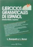 EJERCICIOS GRAMATICALES DE ESPAOL:  NIVEL MEDIO Y SUPERIOR di BUSQUETS, L. 