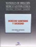 DERECHO SANITARIO Y SOCIEDAD: MANUALES DE DIRECCION MEDICA Y GEST ION CLINICA di ANTEQUERA VINAGRE, JOSE MARIA 