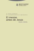 EL MESIAS ANTES DE JESUS: EL SIERVO SUFRIENTE DE LOS MANUSCRITOS DEL MAR MUERTO de KNOHL, ISRAEL 