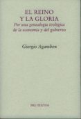 EL REINO Y LA GLORIA: POR UNA GENEALOGIA TEOLOGICA DE LA ECONOMIA Y DEL GOBIERNO de AGAMBEN, GIORGIO 