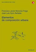 ELEMENTOS DE COMPOSICION URBANA de OYON BAALES, JOSE LUIS  MONCLUS FRAGA, FRANCISCO JAVIER 