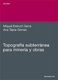 TOPOGRAFIA SUBTERRANEA PARA MINERIA Y OBRAS de ESTRUCH SERRA, MIQUEL  TAPIA GOMEZ, ANA 