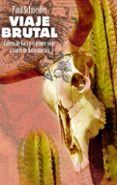 VIAJE BRUTAL: CABEZA DE VACA Y PRIMER VIAJE A TRAVES DE NORTEAMER ICA di VV.AA. 