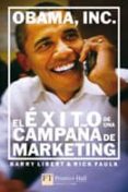 OBAMA, INC: EL EXITO DE UNA CAMPAA DE MARKETING di LIBERT, BARRY D.  FAULK, RICK 