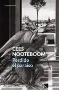PERDIDO EL PARAISO de NOOTEBOOM, CEES 