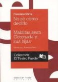 NO SE COMO DECIRLO / MALDITAS SEAN CORONADA Y SUS HIJAS de NIEVA, FRANCISCO 