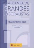 SEMBLANZA DE GRANDES LABORALISTAS di OLEA, MANUEL ALONSO 