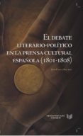 EL DEBATE LITERARIO-POLITICO EN LA PRENSA CULTURAL ESPAOLA (1801 -1808) de CHECA BELTRAN, JOSE 