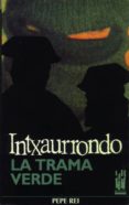 INTXAURRONDO, LA TRAMA VERDE (2 ED.) de REI, PEPE 