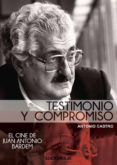 TESTIMONIO Y COMPROMISO: JUAN ANTONIO BARDEM de CASTRO, ANTONIO 