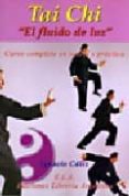 TAI CHI: EL FLUIDO DE LUZ (CURSO COMPLETO EN TEORIA Y PRACTICA) de CALIZ, IGNACIO 