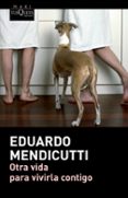 OTRA VIDA PARA VIVIRLA CONTIGO de MENDICUTTI, EDUARDO 