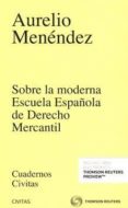 SOBRE LA MODERNA ESCUELA ESPAOLA DE DERECHO MERCANTIL de MENENDEZ, AURELIO 