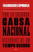 POR LA SAGRADA CAUSA NACIONAL: HISTORIAS DE UN TIEMPO OSCURO, BADAJOZ, 1936-1939 di ESPINOSA, FRANCISCO 