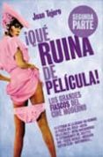 QUE RUINA DE PELICULA! 2 PARTE: GRANDES FIASCOS DEL NUEVO HOLLY WOOD de TEJERO, JUAN 