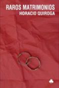 RAROS MATRIMONIOS di QUIROGA, HORACIO 