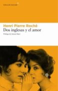 DOS INGLESAS Y EL AMOR di ROCHE, HENRI PIERRE 