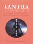 TANTRA LA CIENCIA ETERNA: UNA INTRODUCCION BASADA EN LA FILOSOFIA ESPIRITUAL DE SHRII di VV.AA. 