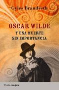 OSCAR WILDE Y UNA MUERTE SIN IMPORTANCIA di BRANDRETH, GYLES 
