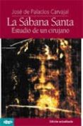 LA SABANA SANTA: ESTUDIO DE UN CIRUJANO de PALACIOS Y CARVAJAL, JOSE DE 