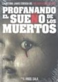 PROFANANDO EL SUEO DE LOS MUERTOS de SALA, ANGEL 