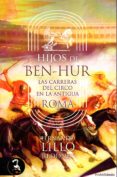 HIJOS DE BEN-HUR: LAS CARRERAS DEL CIRCO EN LA ANTIGUA ROMA di LILLO REDONET, FERNANDO 