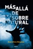MAS ALLA DE LO SOBRENATURAL: CASOS REALES DE FANTASMAS, APARECIDOS, POSESIONES DEMONIACAS, COINCIDENCIAS IMPOSIBLES di REQUEJO ALONSO, MARCELINO 