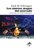 LOS NUEVOS MAGOS DEL MERCADO: ENTREVISTAS CON TRADERS LEGENDARIOS di SCHWAGER, JACK D. 