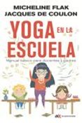 YOGA EN LA ESCUELA: MANUAL BSICO PARA DOCENTES Y PADRES di FLAK, MICHELINE 