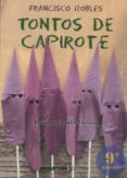 TONTOS DE CAPIROTE (9 ED.) de ROBLES, FRANCISCO 