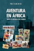 AVENTURA EN AFRICA: TRAS LA HUELLA DEL DAKAR de BUENO, PABLO 